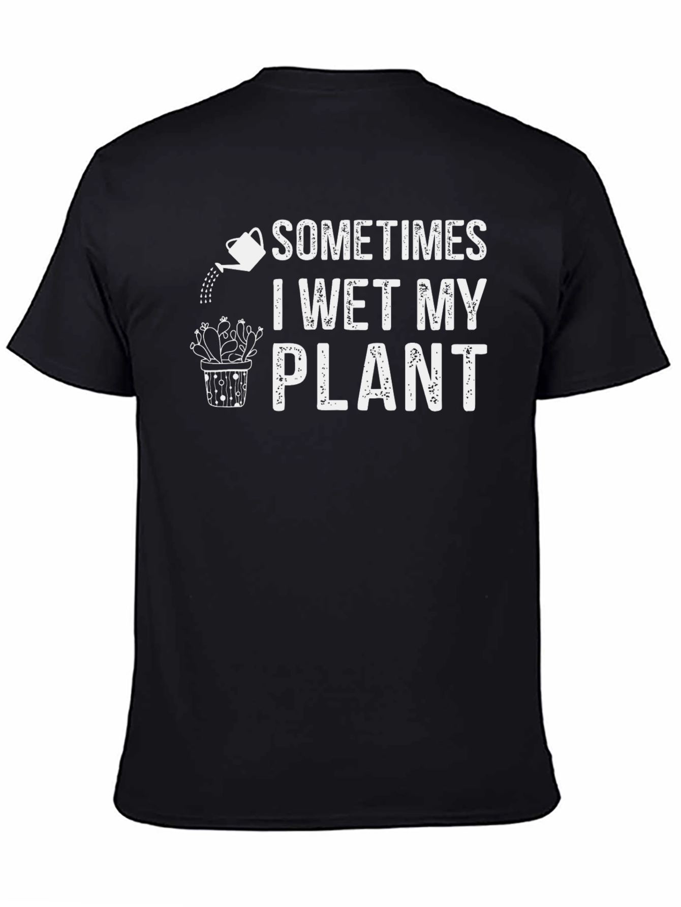 Sometimes I Wet My Plant T-Shirt