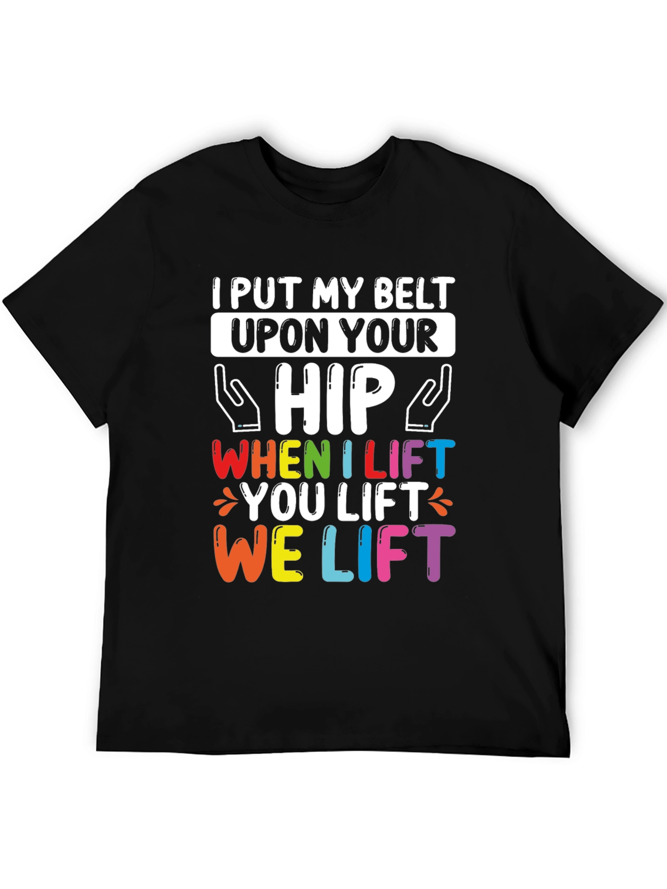 I Put My Belt Upon Your Hip T-Shirt