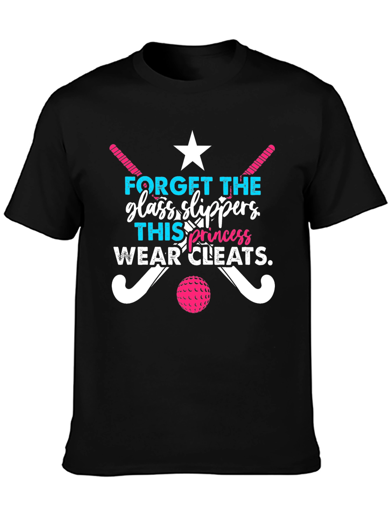 Funny Field Hockey T-Shirt: Glass Slippers? Wear Cleats!