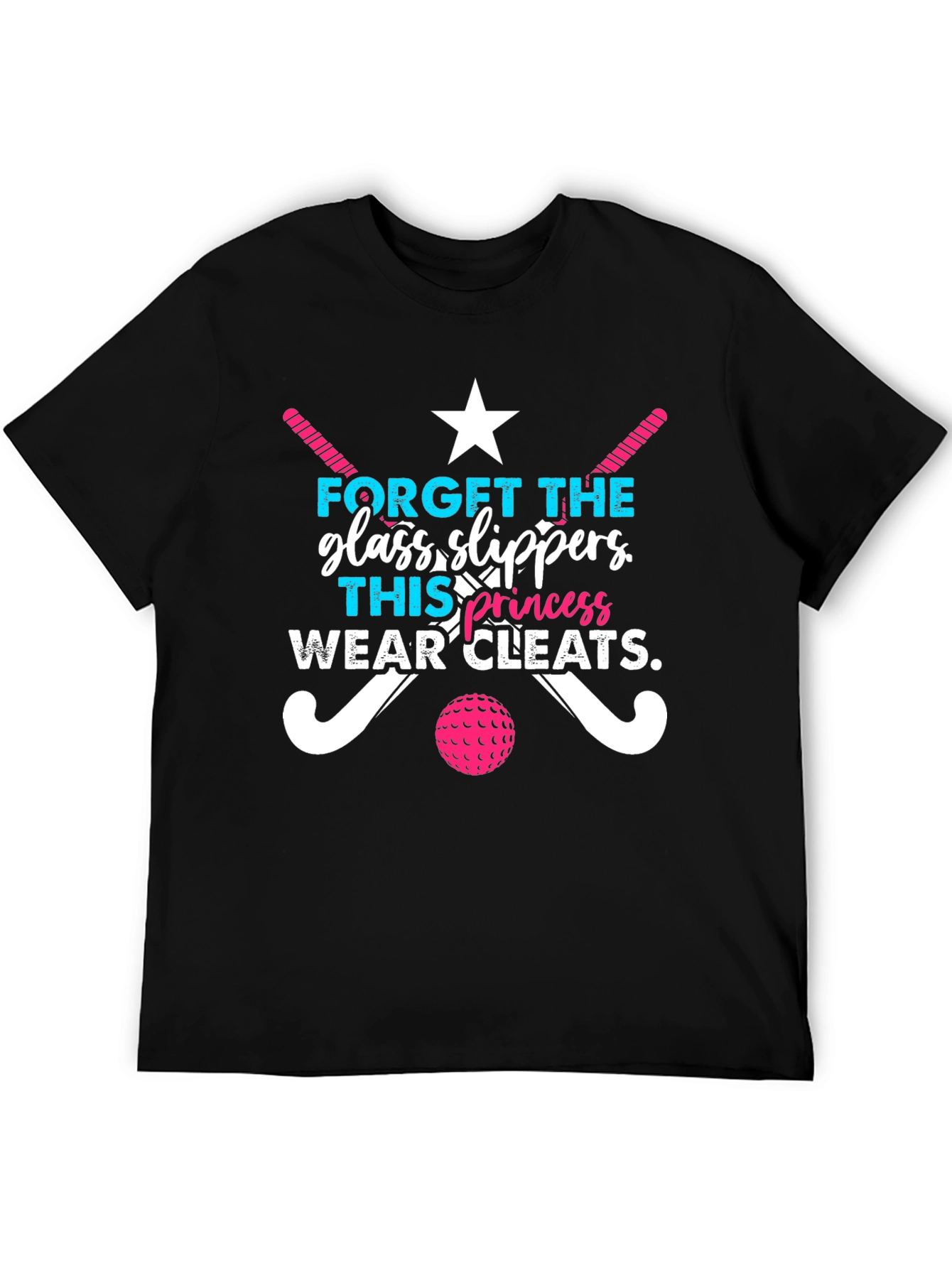 Funny Field Hockey T-Shirt: Glass Slippers? Wear Cleats!