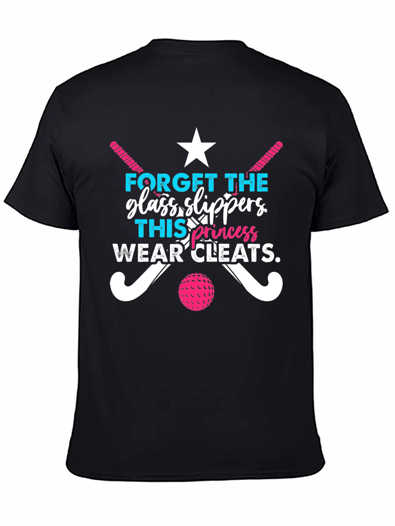 Funny Field Hockey T-Shirt: Glass Slippers? Wear Cleats!