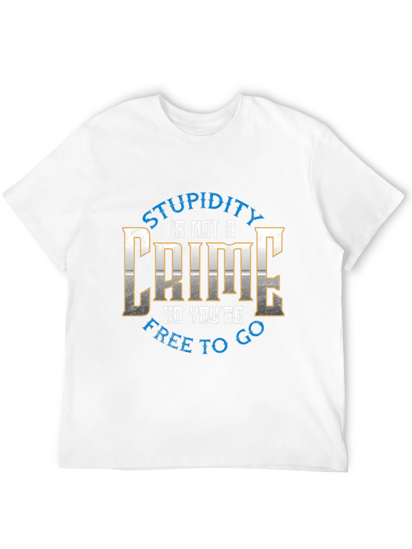 Stupidity is Not a Crime Graphic Tee