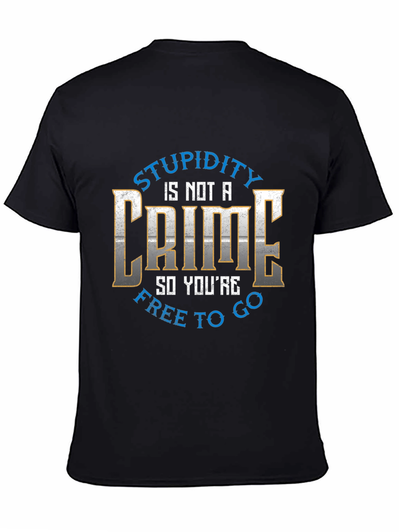 Stupidity is Not a Crime Graphic Tee
