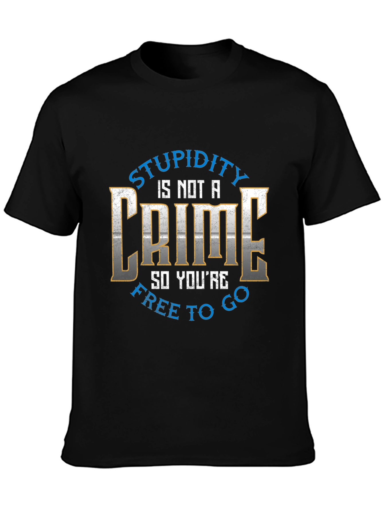 Stupidity is Not a Crime Graphic Tee
