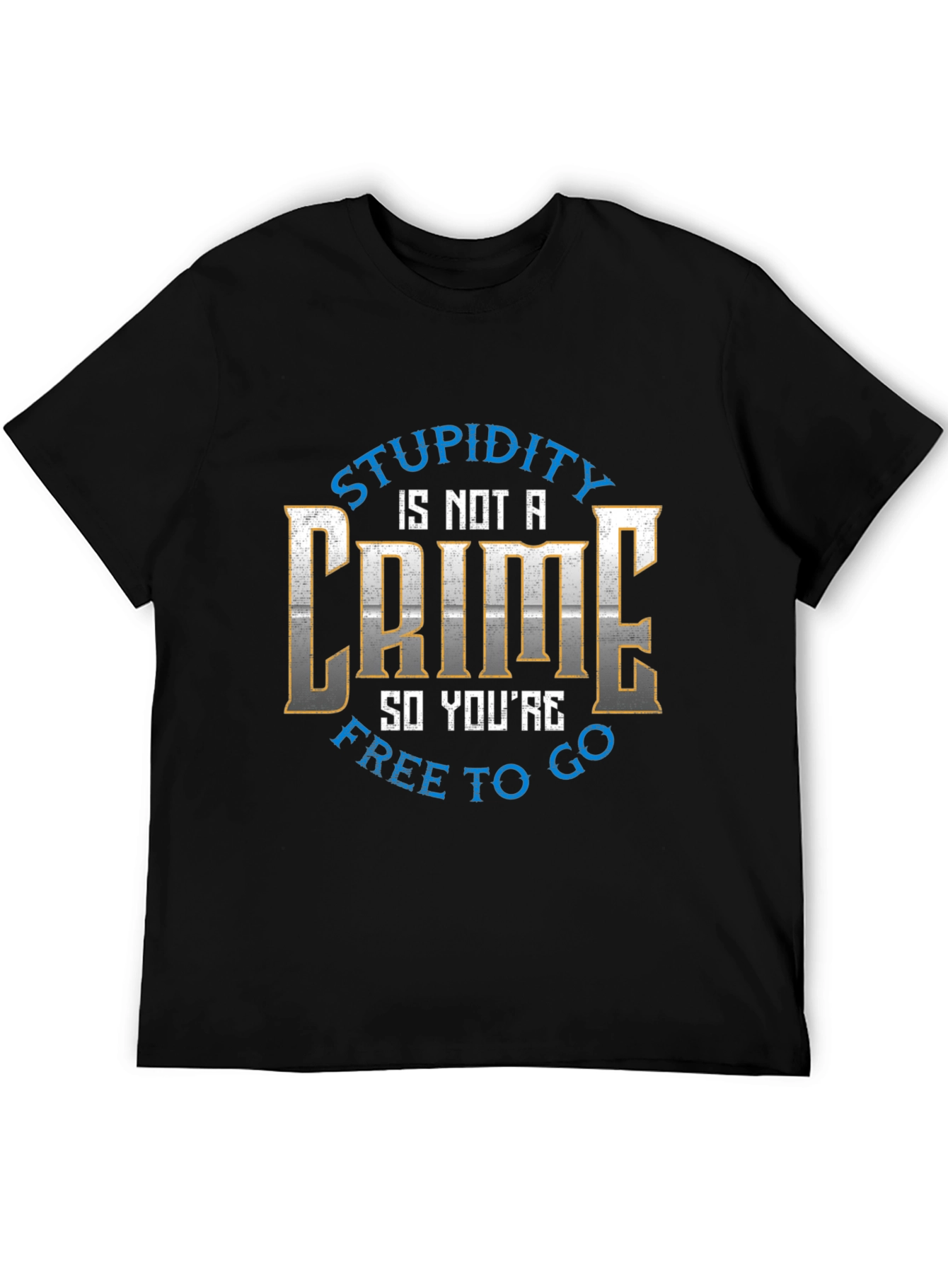 Stupidity is Not a Crime Graphic Tee