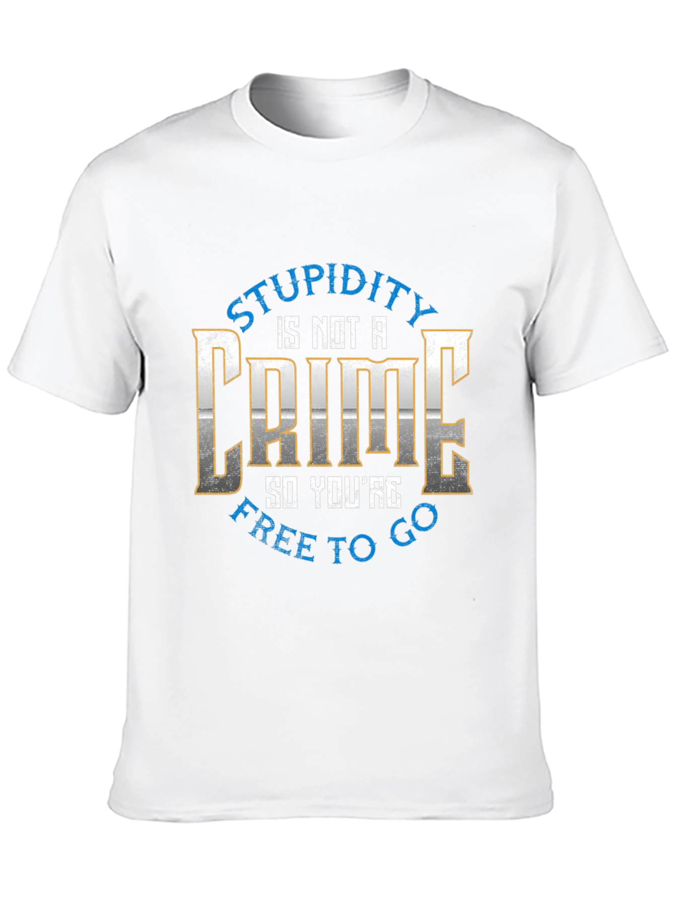 Stupidity is Not a Crime Graphic Tee