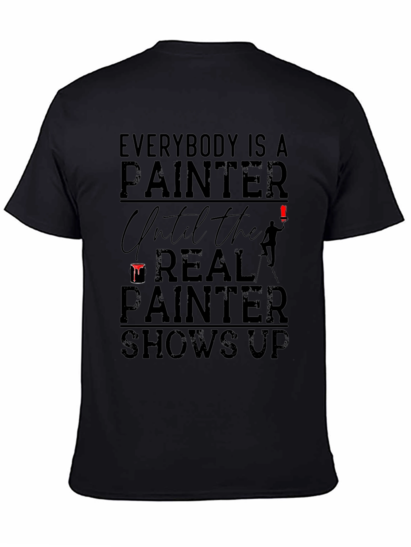 Everybody Is A Painter T-Shirt - Funny Gift Idea