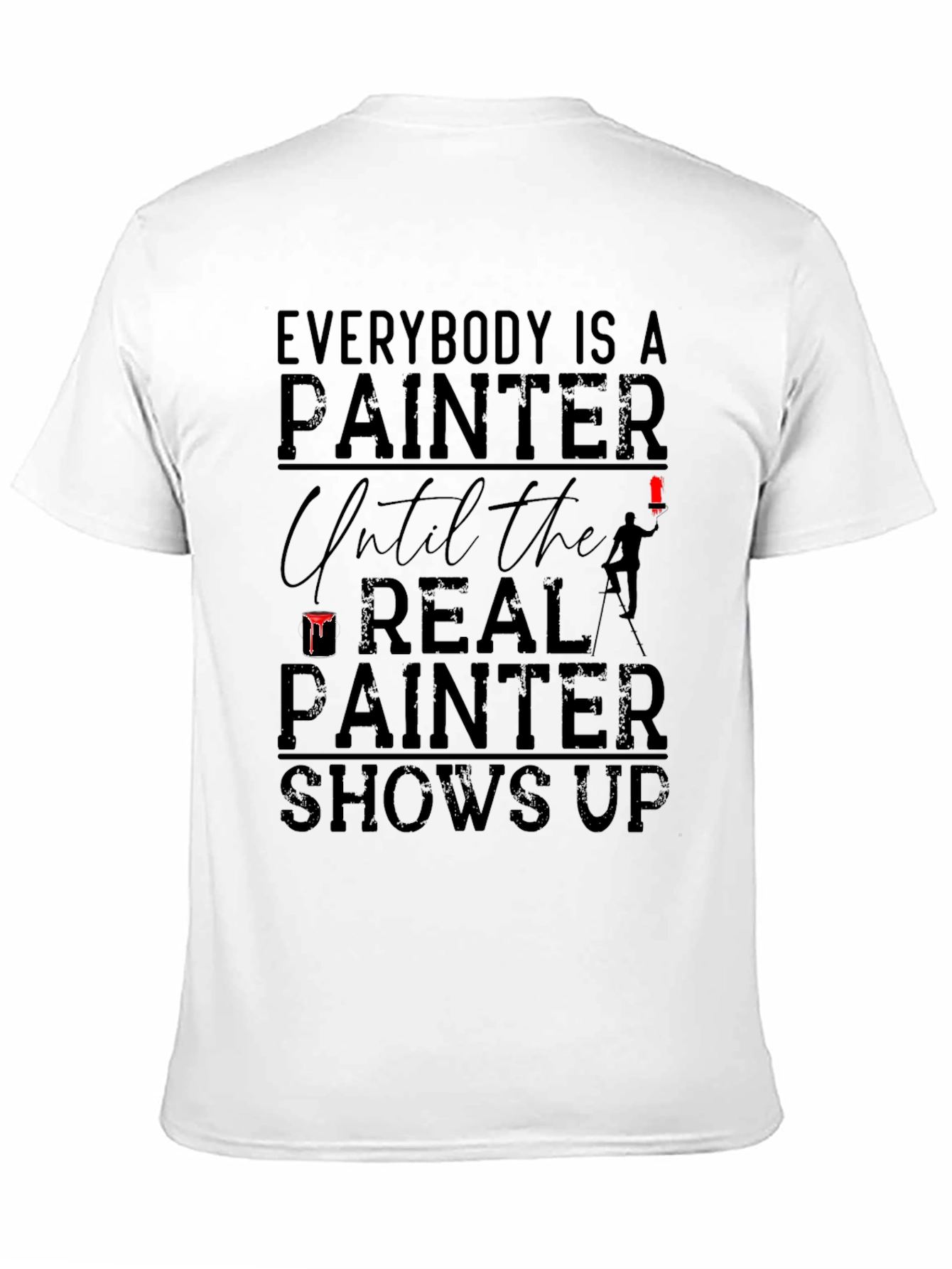 Everybody Is A Painter T-Shirt - Funny Gift Idea