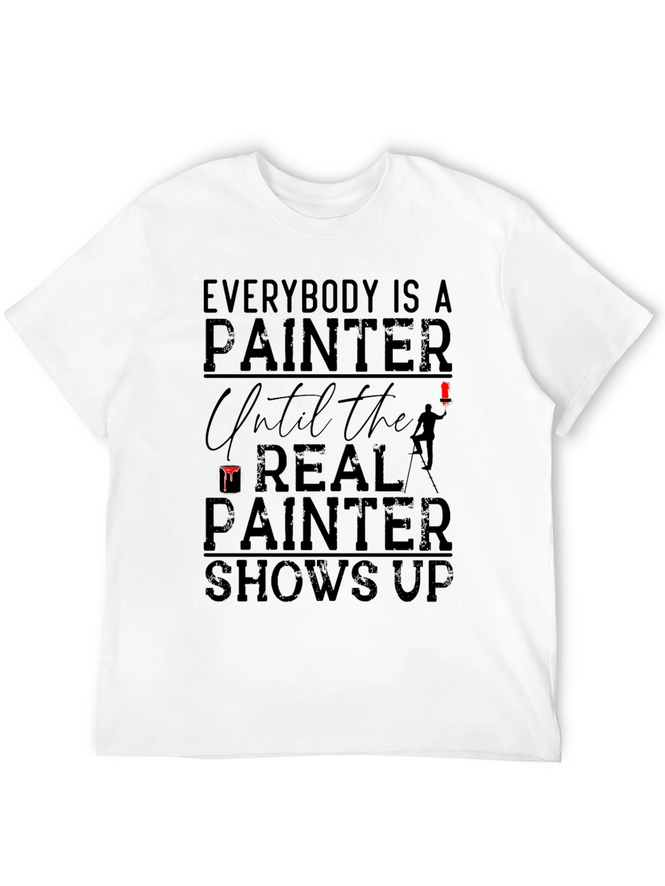 Everybody Is A Painter T-Shirt - Funny Gift Idea