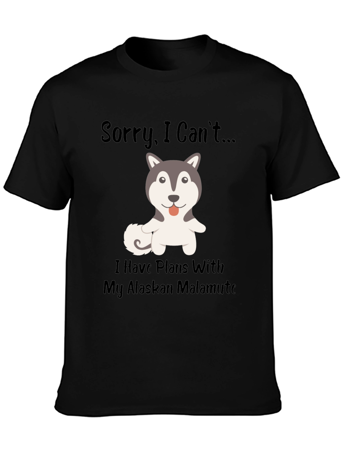 Sorry I Cant...Alaskan Malamute T-Shirt