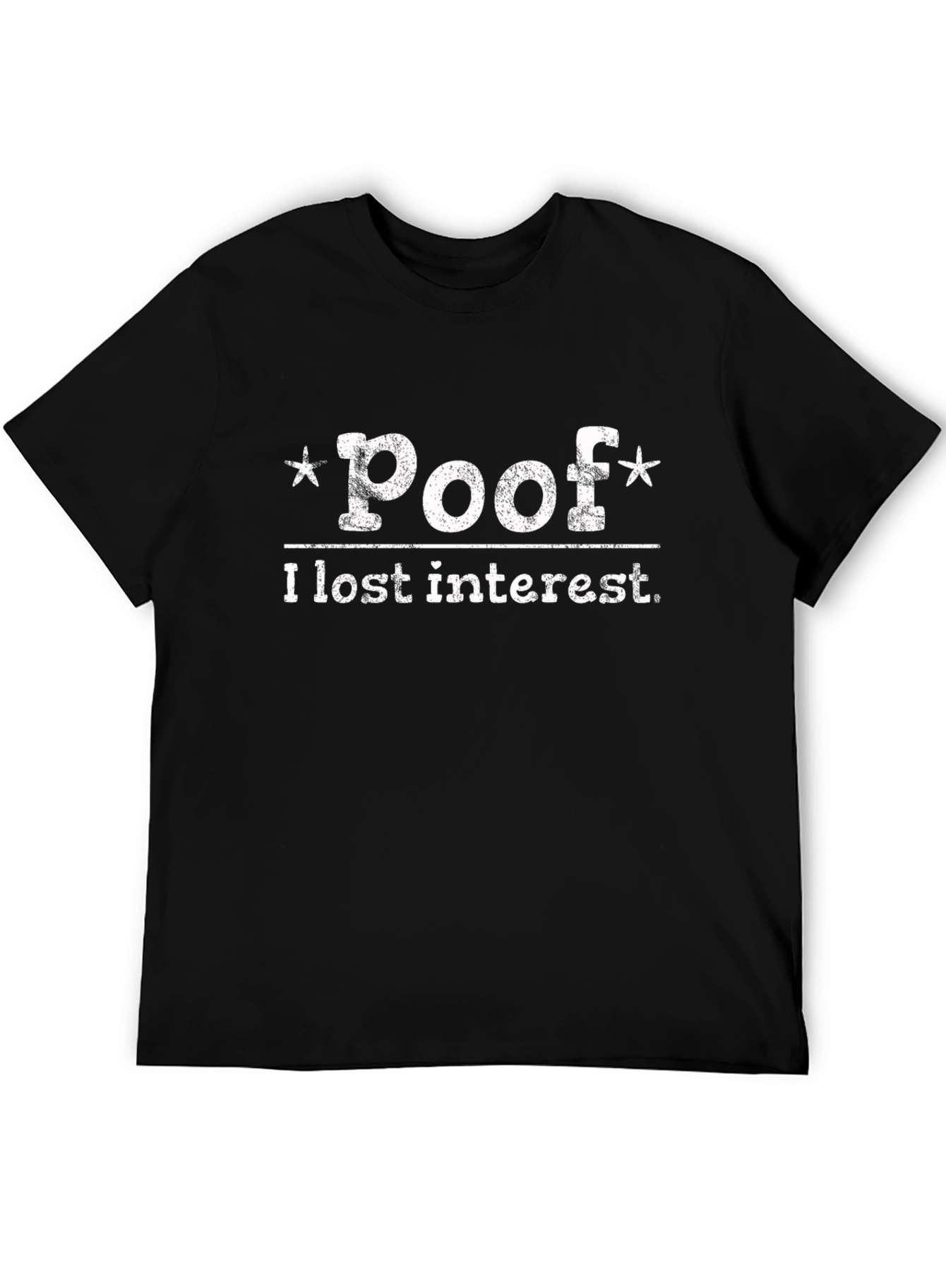 Poof I Lost Interest T-Shirt - Funny Sarcastic Tee