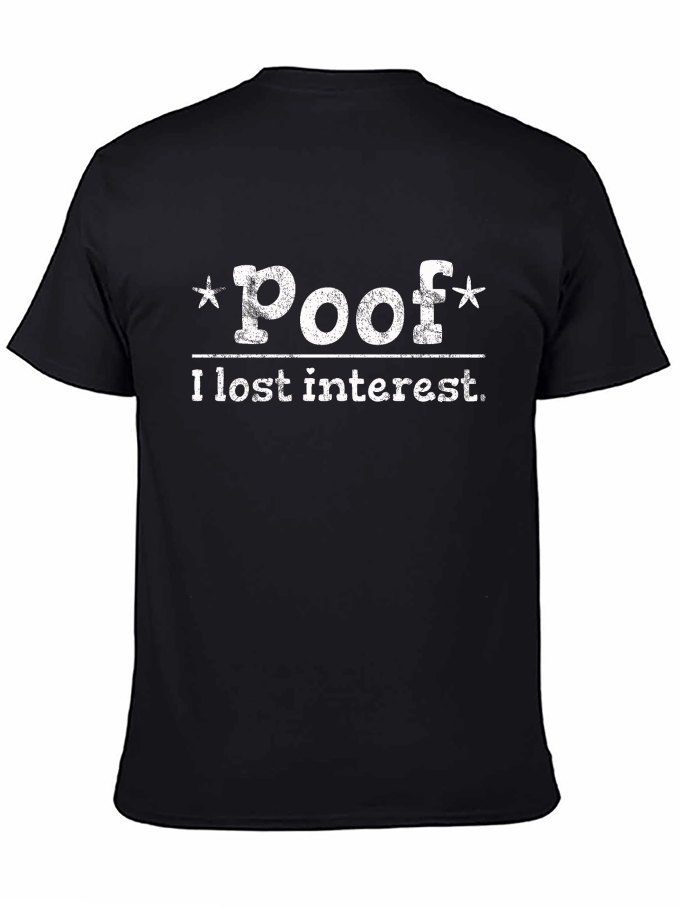 Poof I Lost Interest T-Shirt - Funny Sarcastic Tee