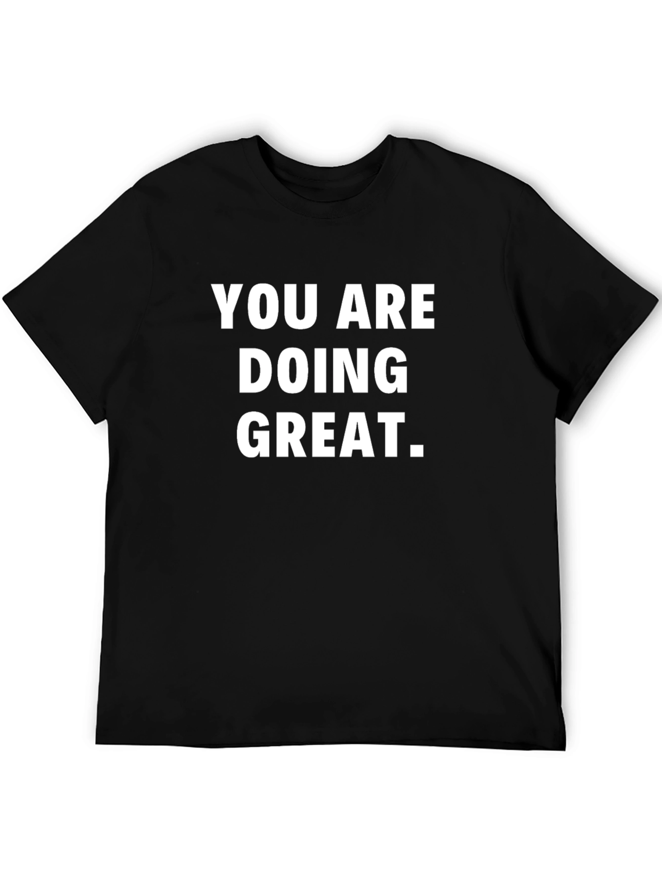 You Are Doing Great T-Shirt - Motivational Black Tee
