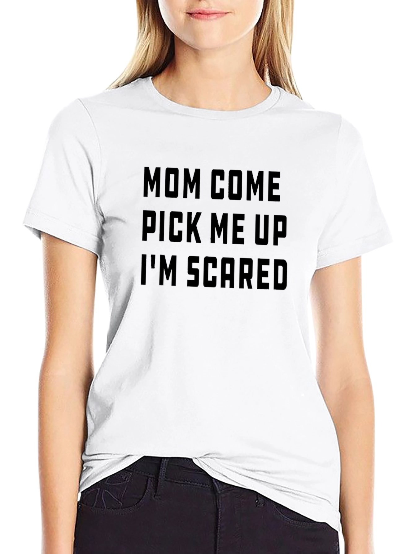 Mom Come Pick Me Up Im Scared T-Shirt