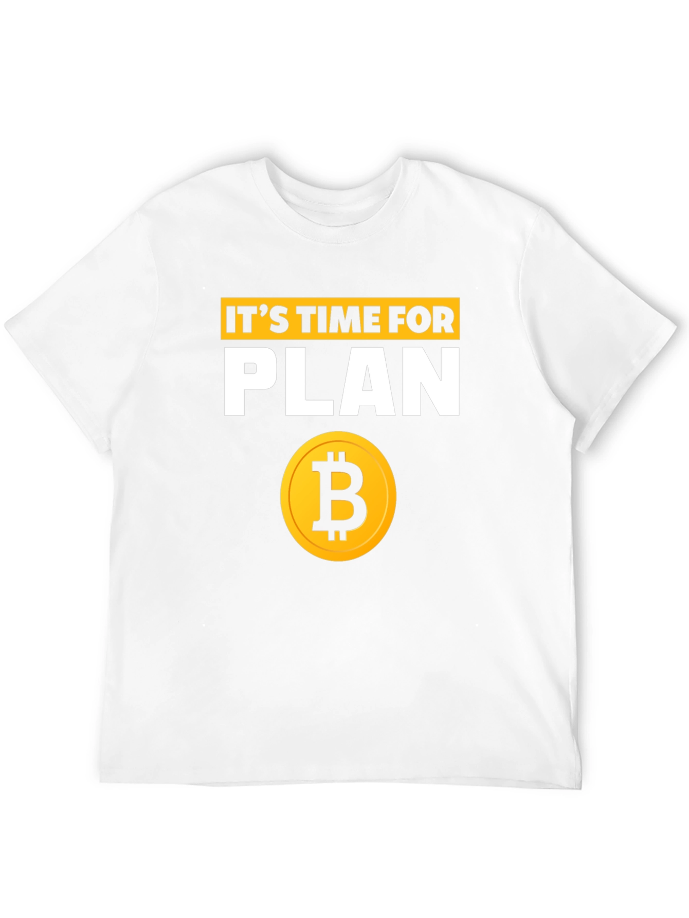 Its Time for Plan B Bitcoin T-Shirt