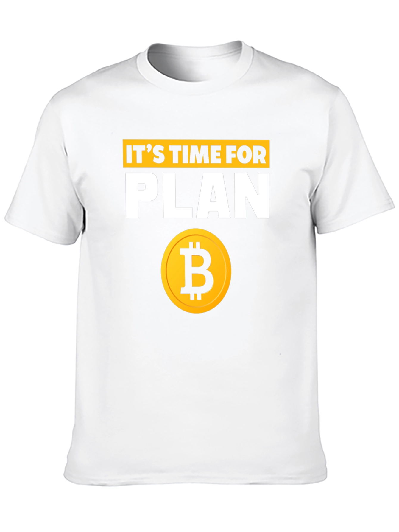 Its Time for Plan B Bitcoin T-Shirt