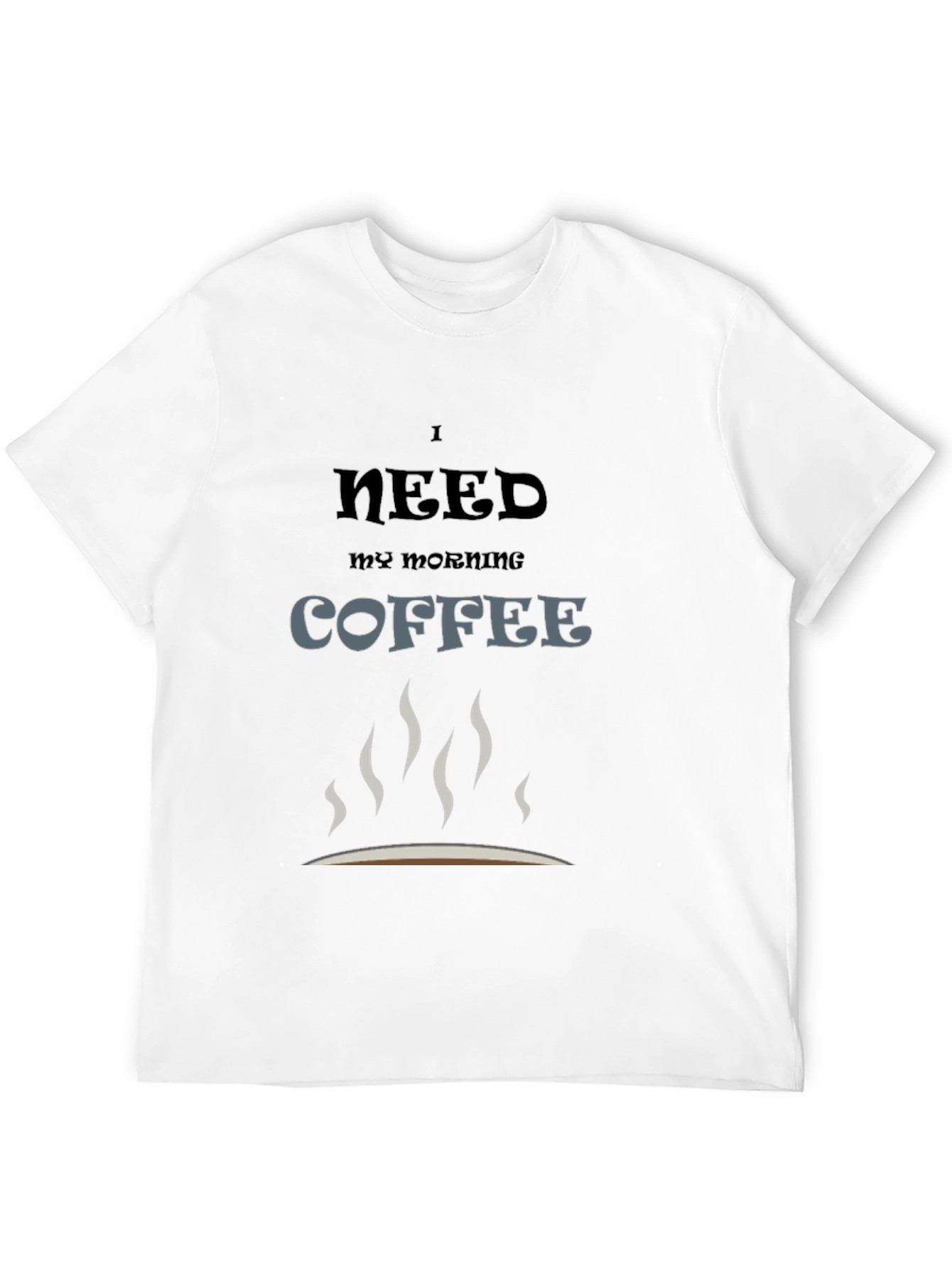 I Need Coffee T-Shirt - Morning Coffee Lover