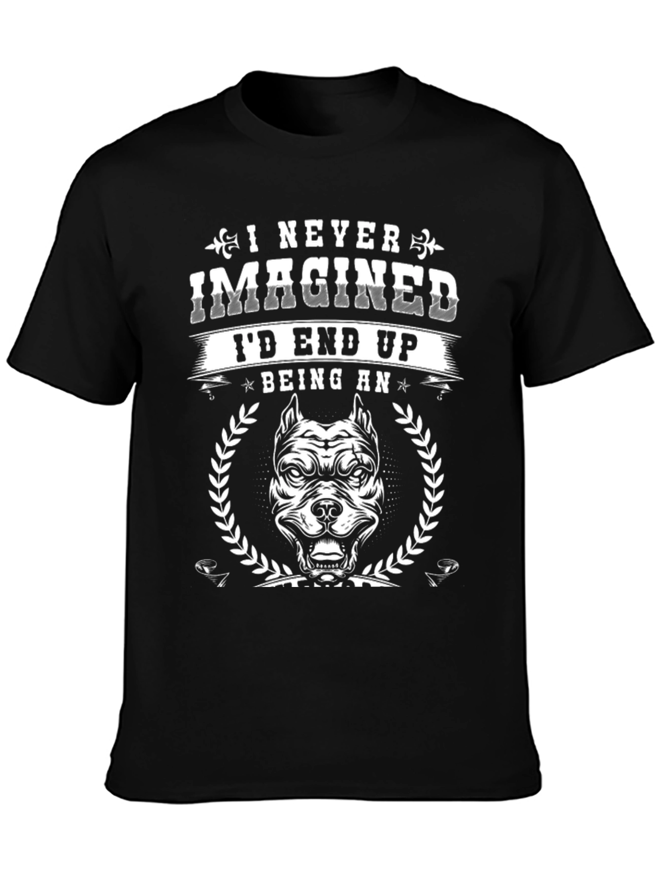 I Never Imagined Id End Up Being An T-Shirt