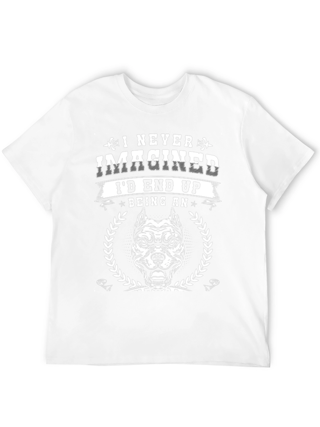 I Never Imagined Id End Up Being An T-Shirt