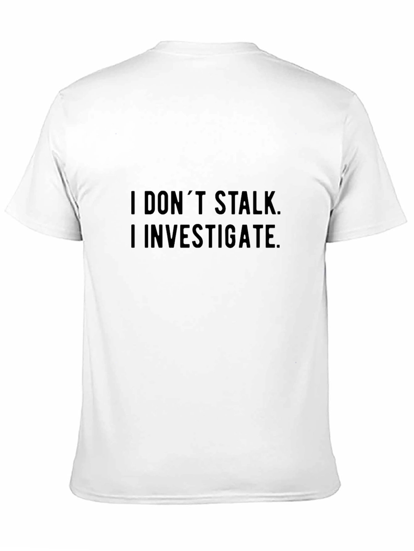 I Dont Stalk I Investigate Graphic Tee - Black