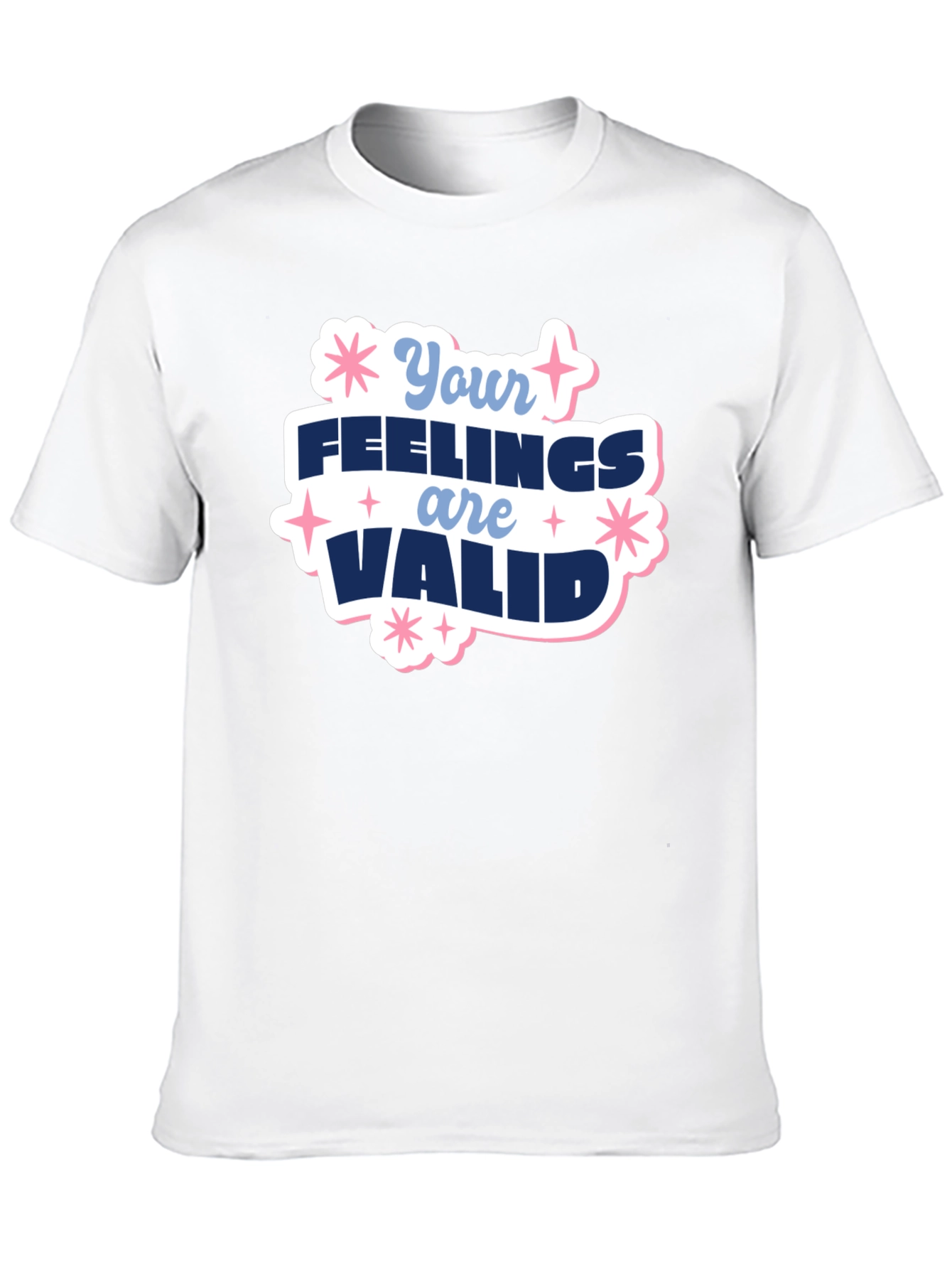Your Feelings Are Valid T-Shirt - Positive Message Tee