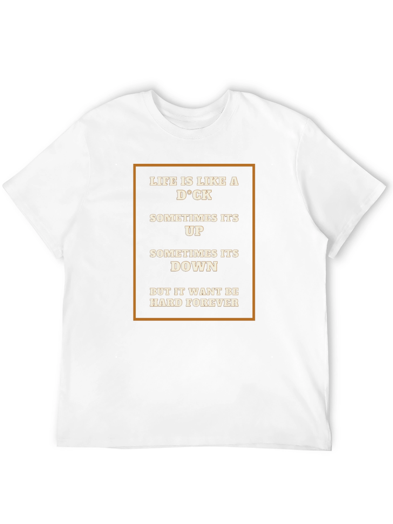 Life Is Like A D*CK T-Shirt
