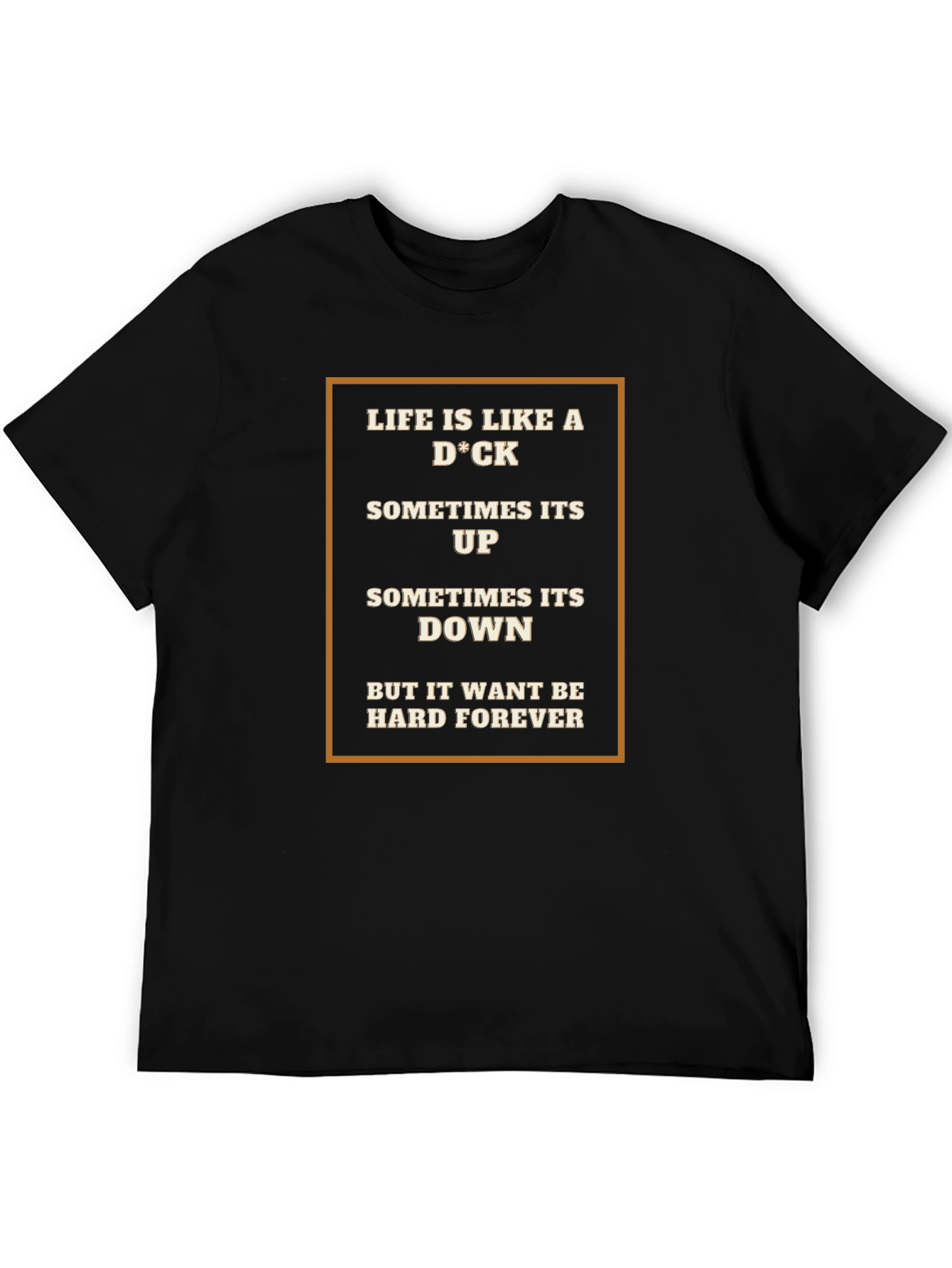 Life Is Like A D*CK T-Shirt