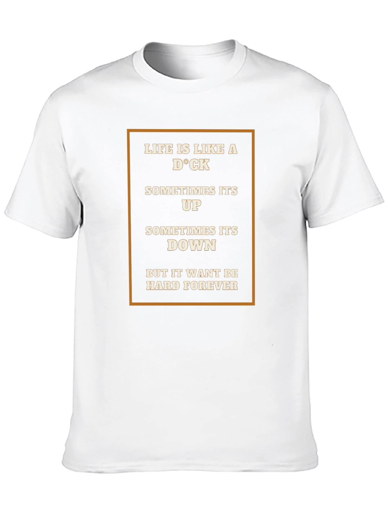 Life Is Like A D*CK T-Shirt