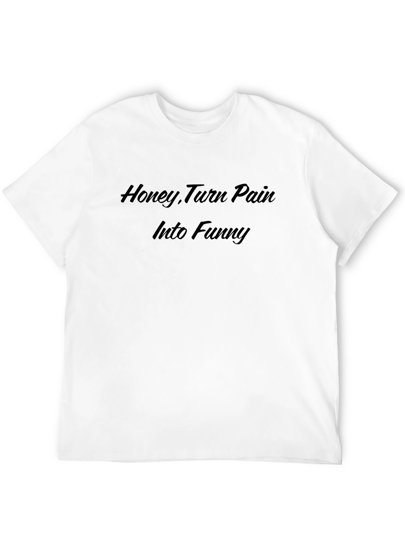 Honey Turn Pain Into Funny T-Shirt