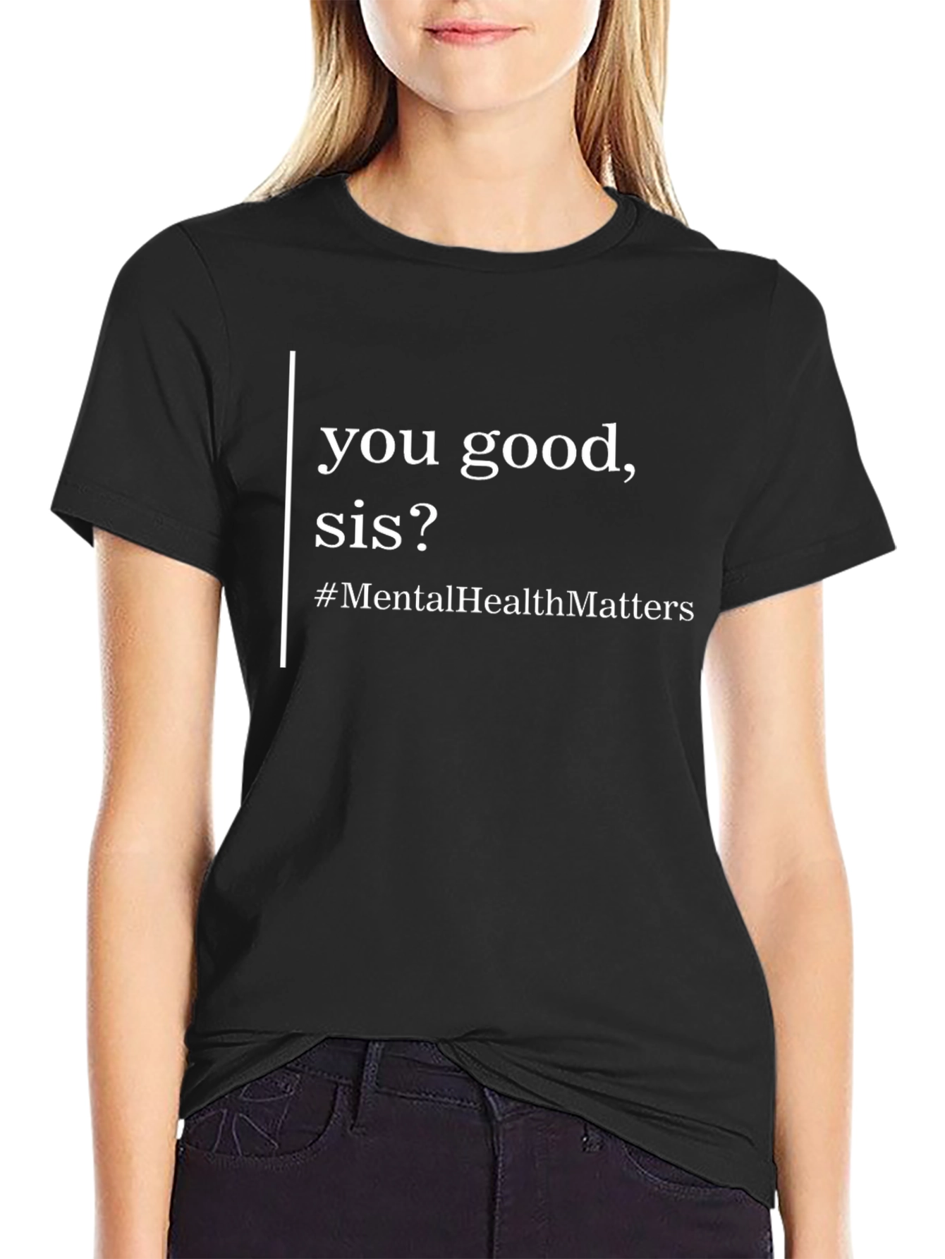 You Good Sis? Mental Health Matters T-Shirt