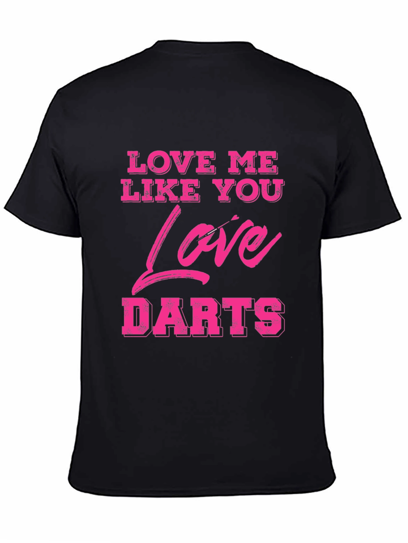 Love Me Like You Love Darts Graphic Tee