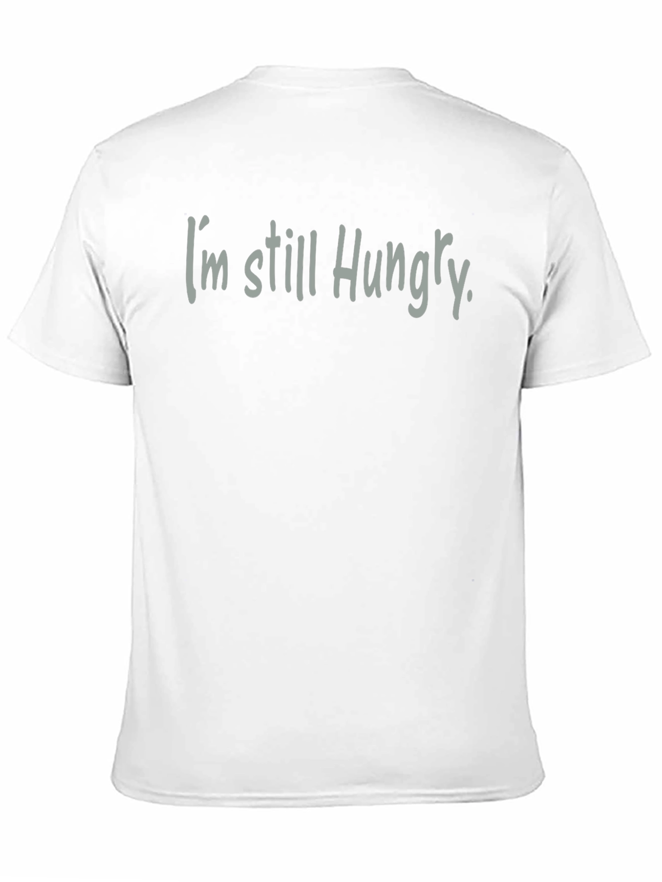Im Still Hungry T-Shirt