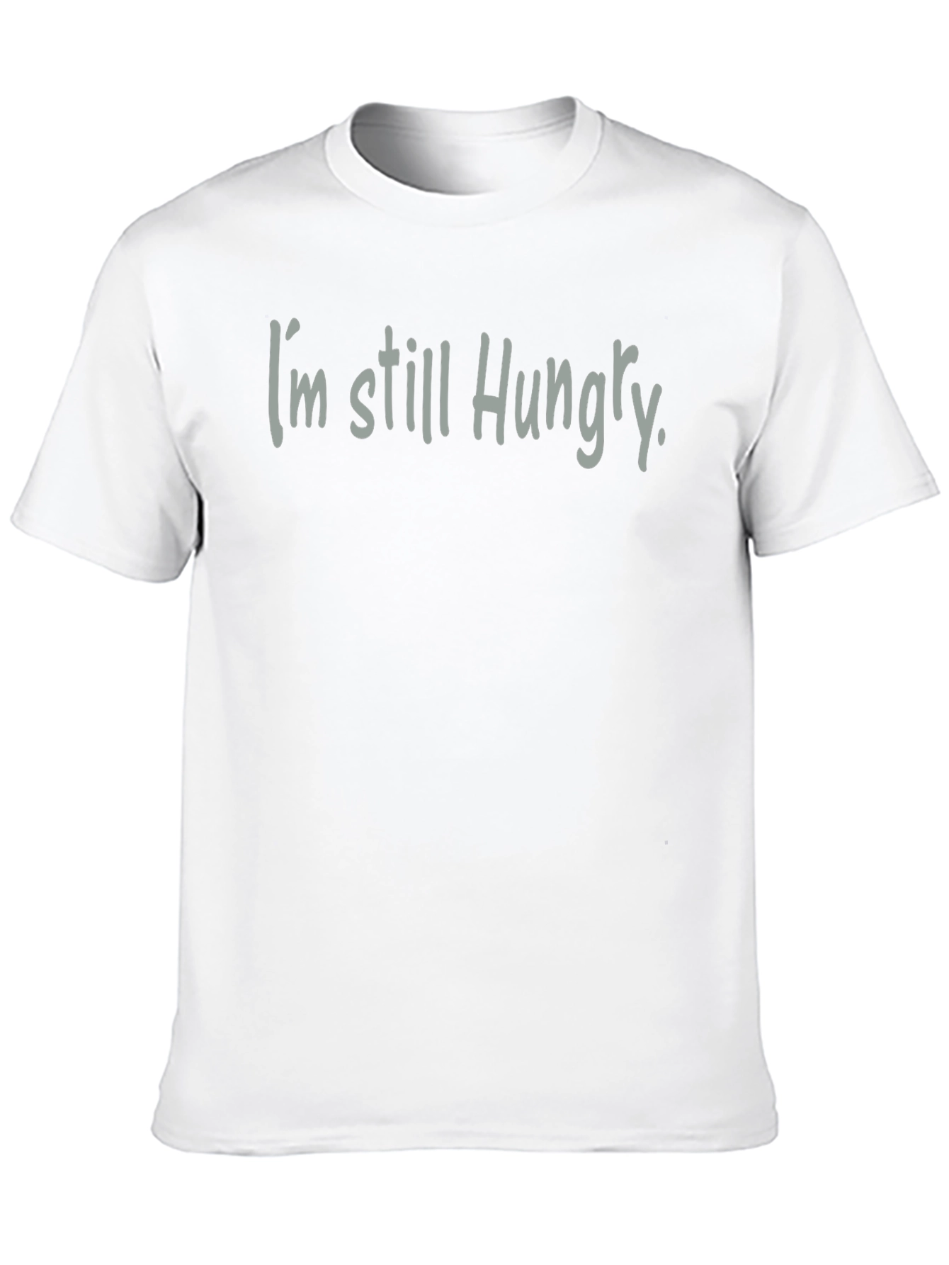Im Still Hungry T-Shirt