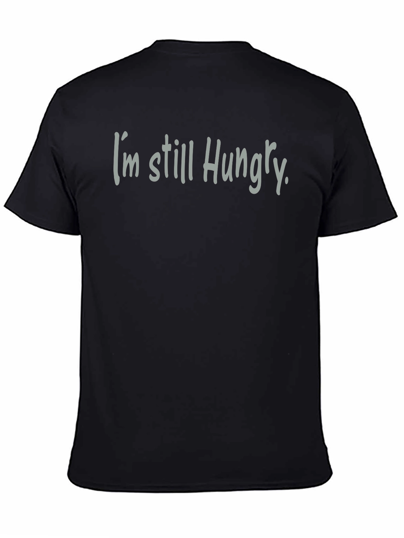 Im Still Hungry T-Shirt