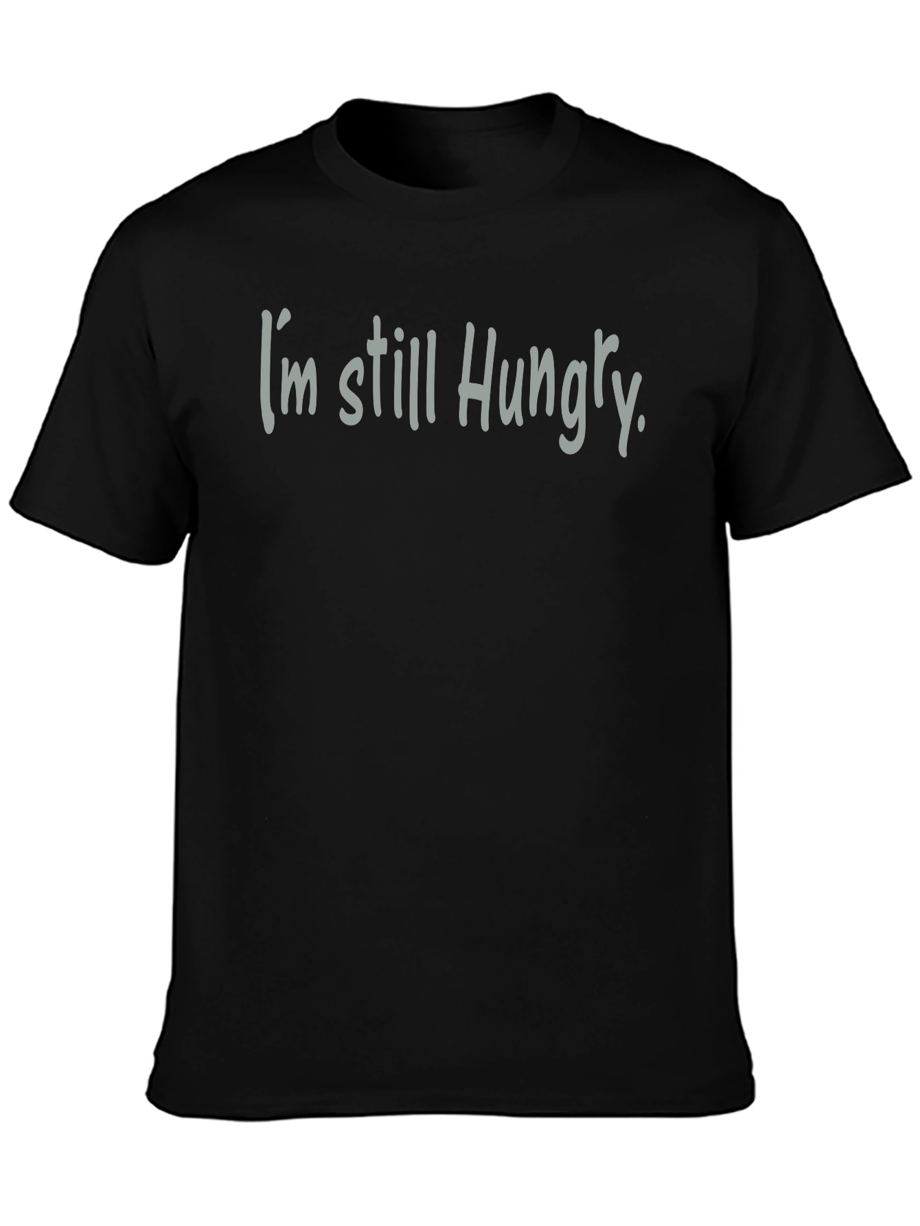 Im Still Hungry T-Shirt