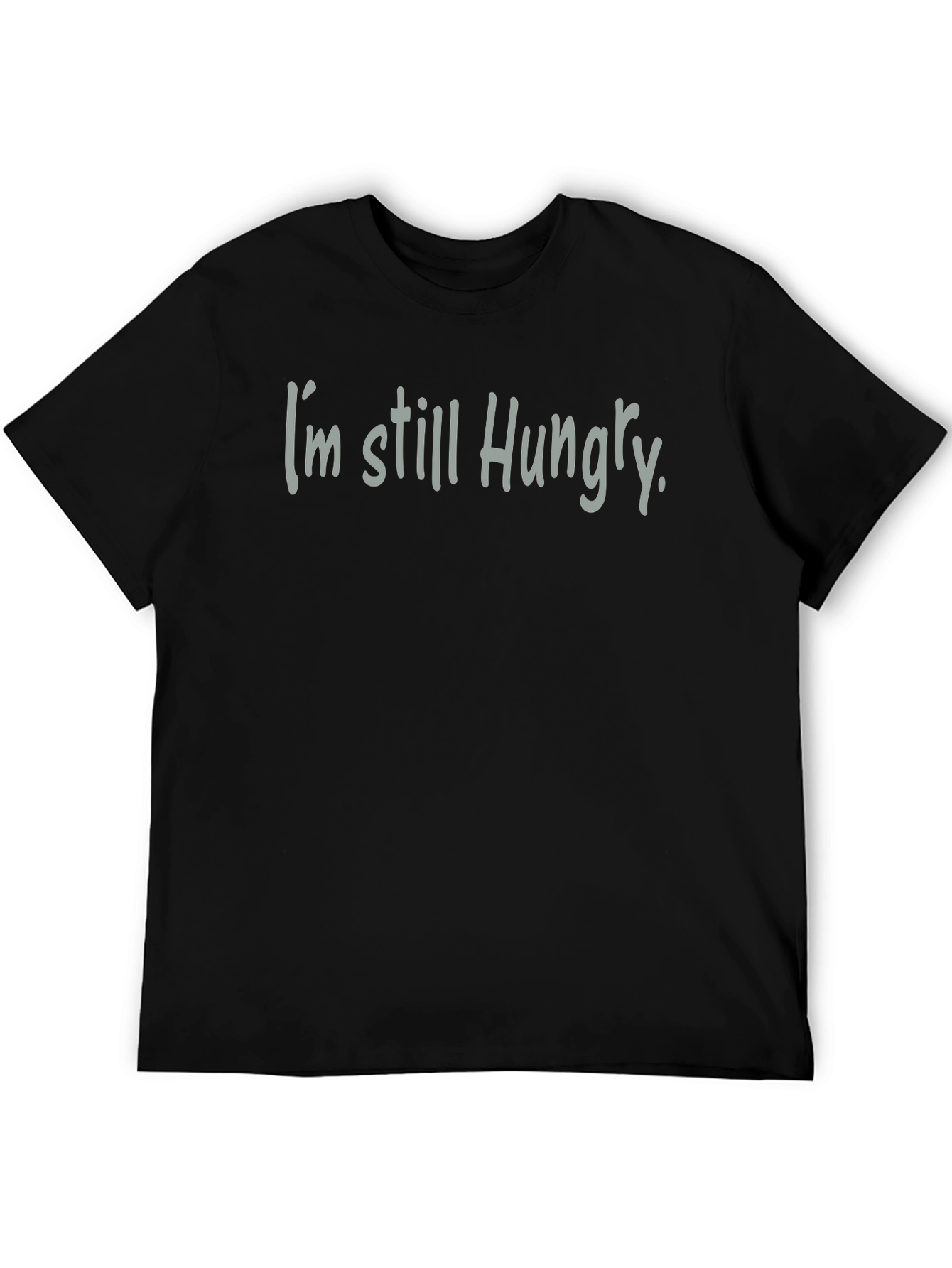 Im Still Hungry T-Shirt