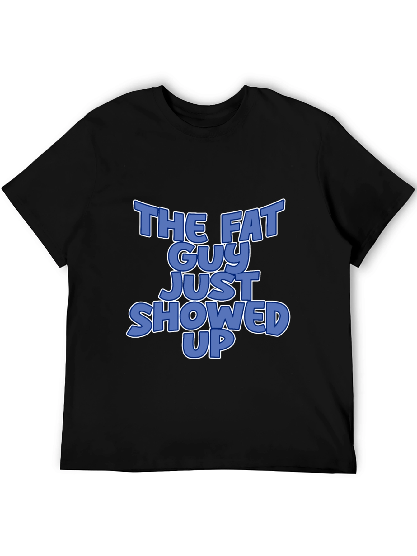 The Fat Guy Just Showed Up Graphic T-Shirt
