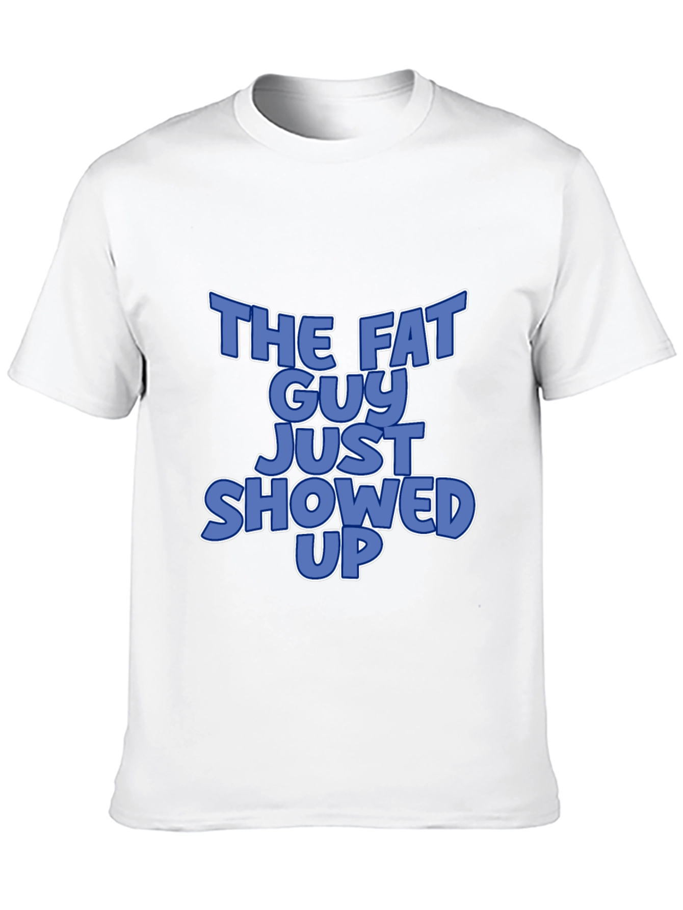 The Fat Guy Just Showed Up Graphic T-Shirt