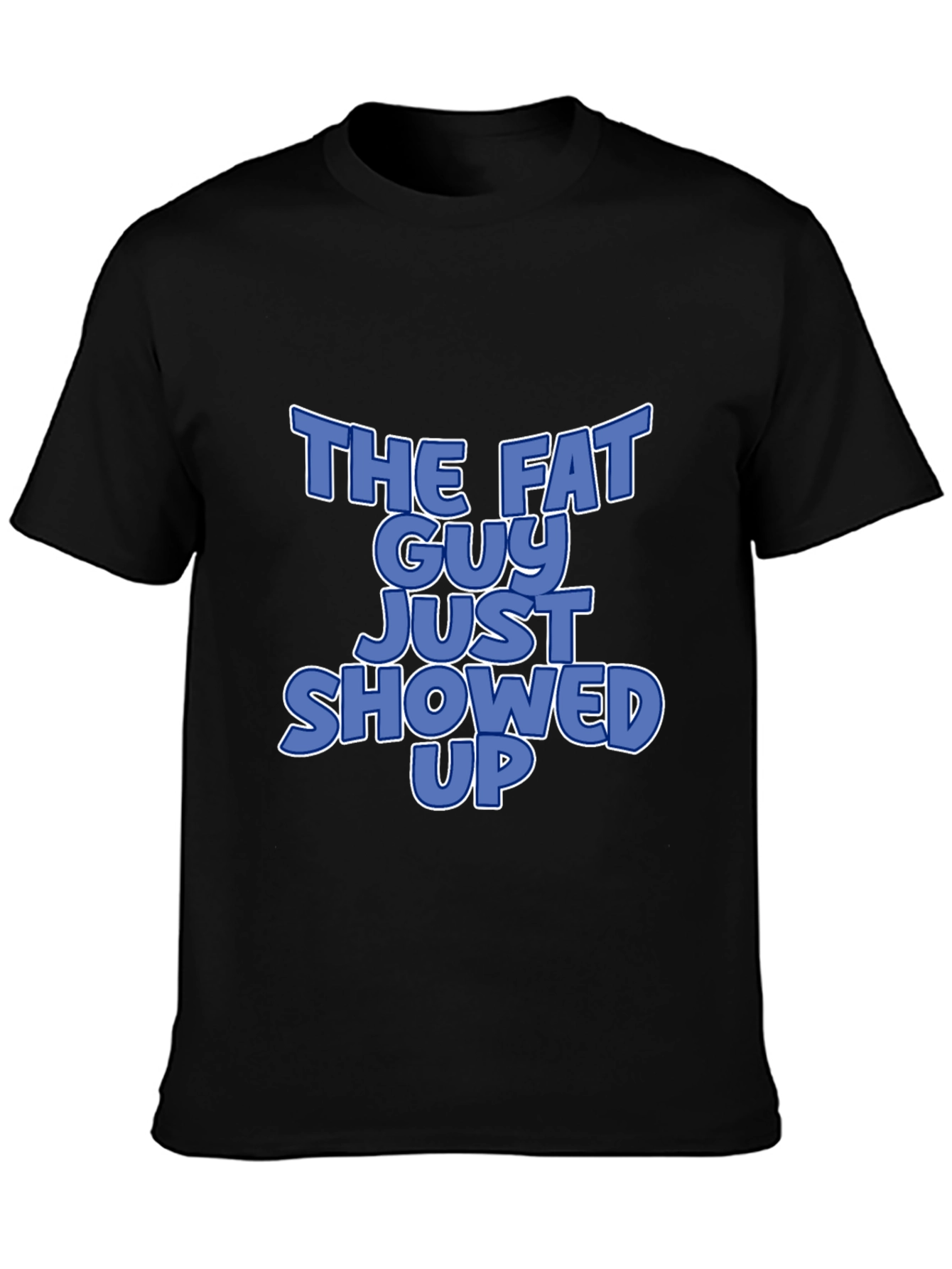 The Fat Guy Just Showed Up Graphic T-Shirt