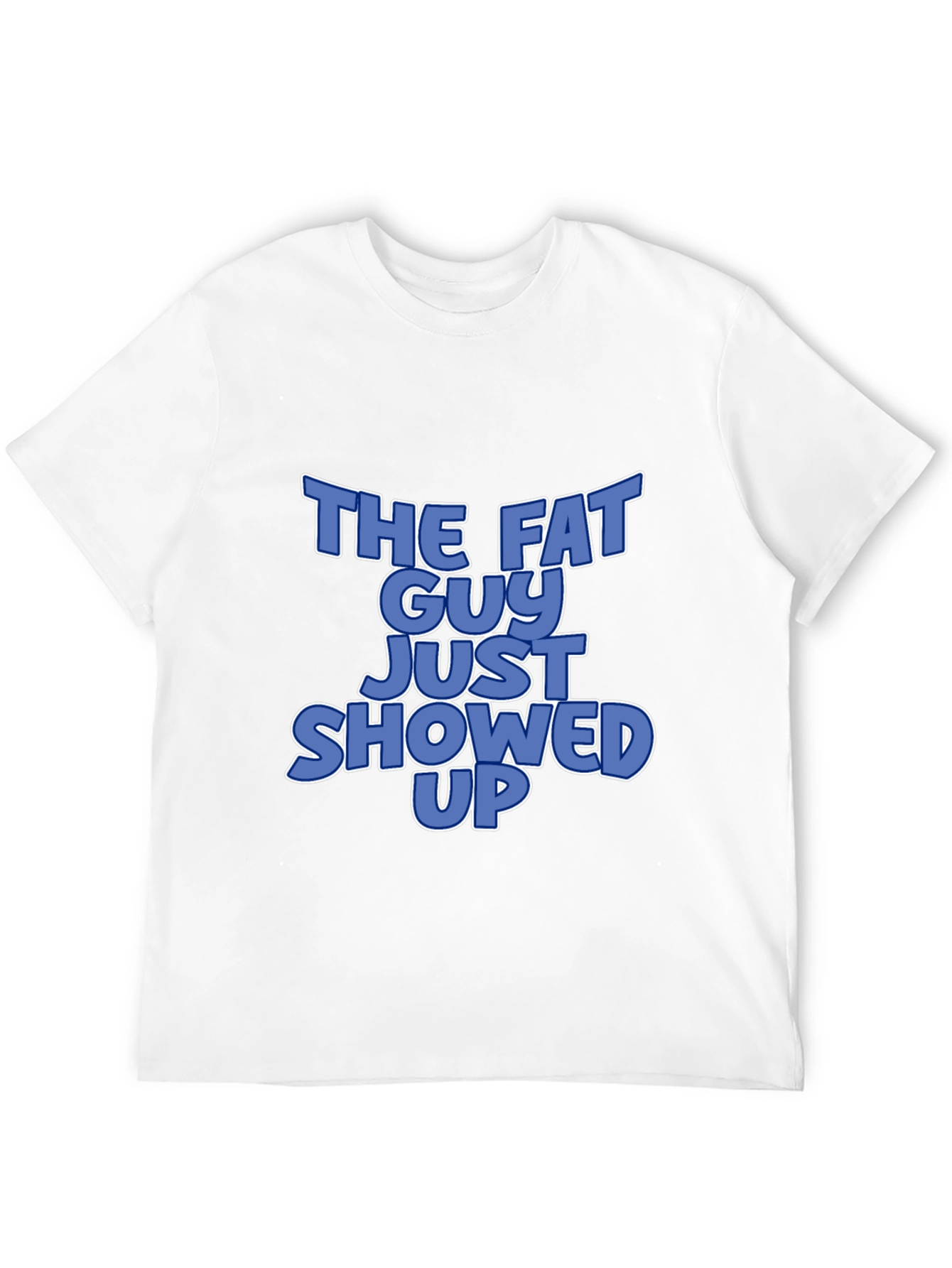 The Fat Guy Just Showed Up Graphic T-Shirt