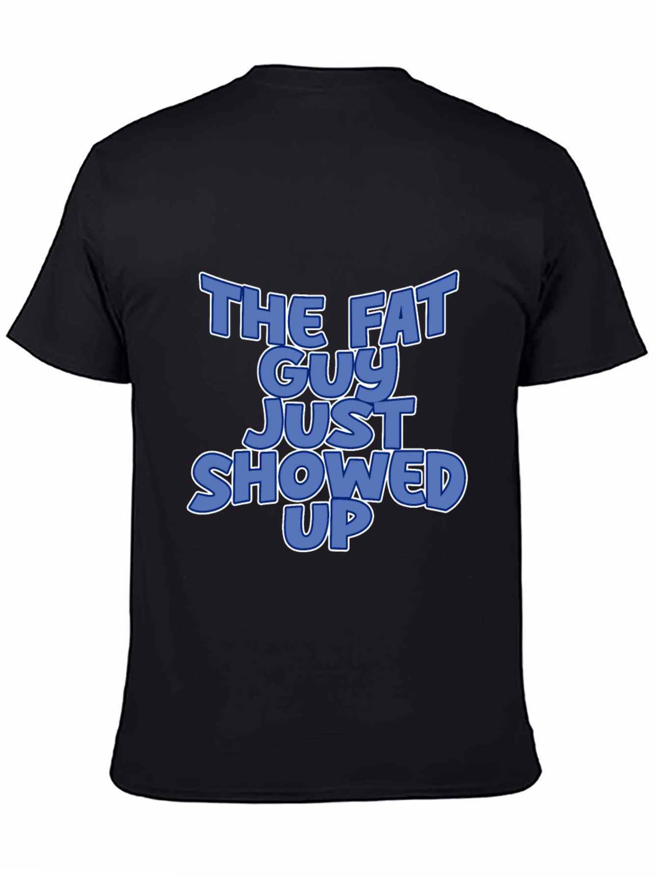 The Fat Guy Just Showed Up Graphic T-Shirt