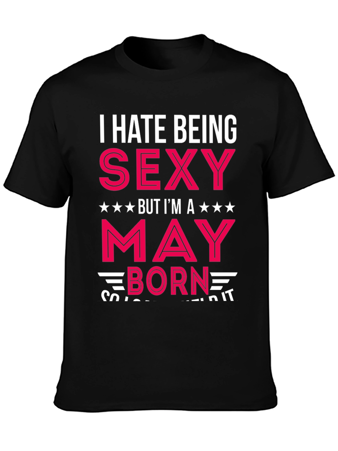 I Hate Being Sexy May Born T-Shirt