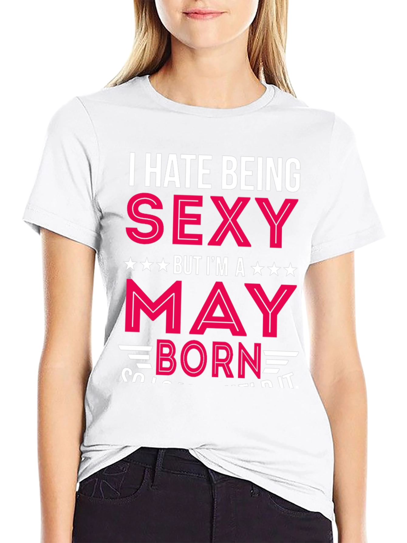 I Hate Being Sexy May Born T-Shirt