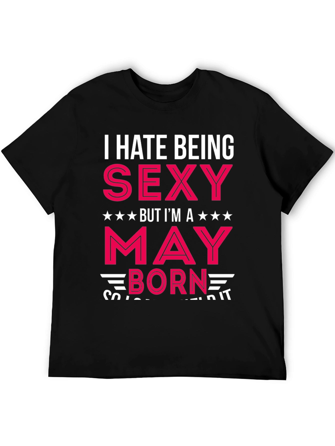 I Hate Being Sexy May Born T-Shirt