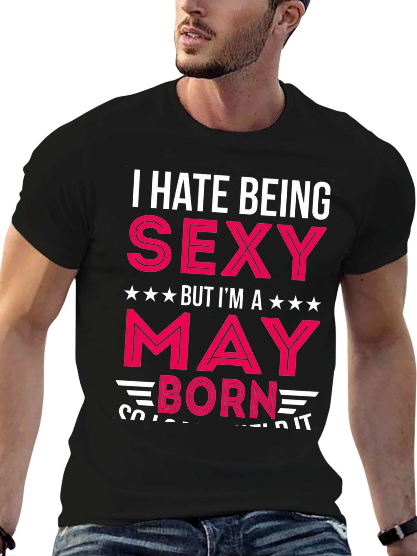 I Hate Being Sexy May Born T-Shirt