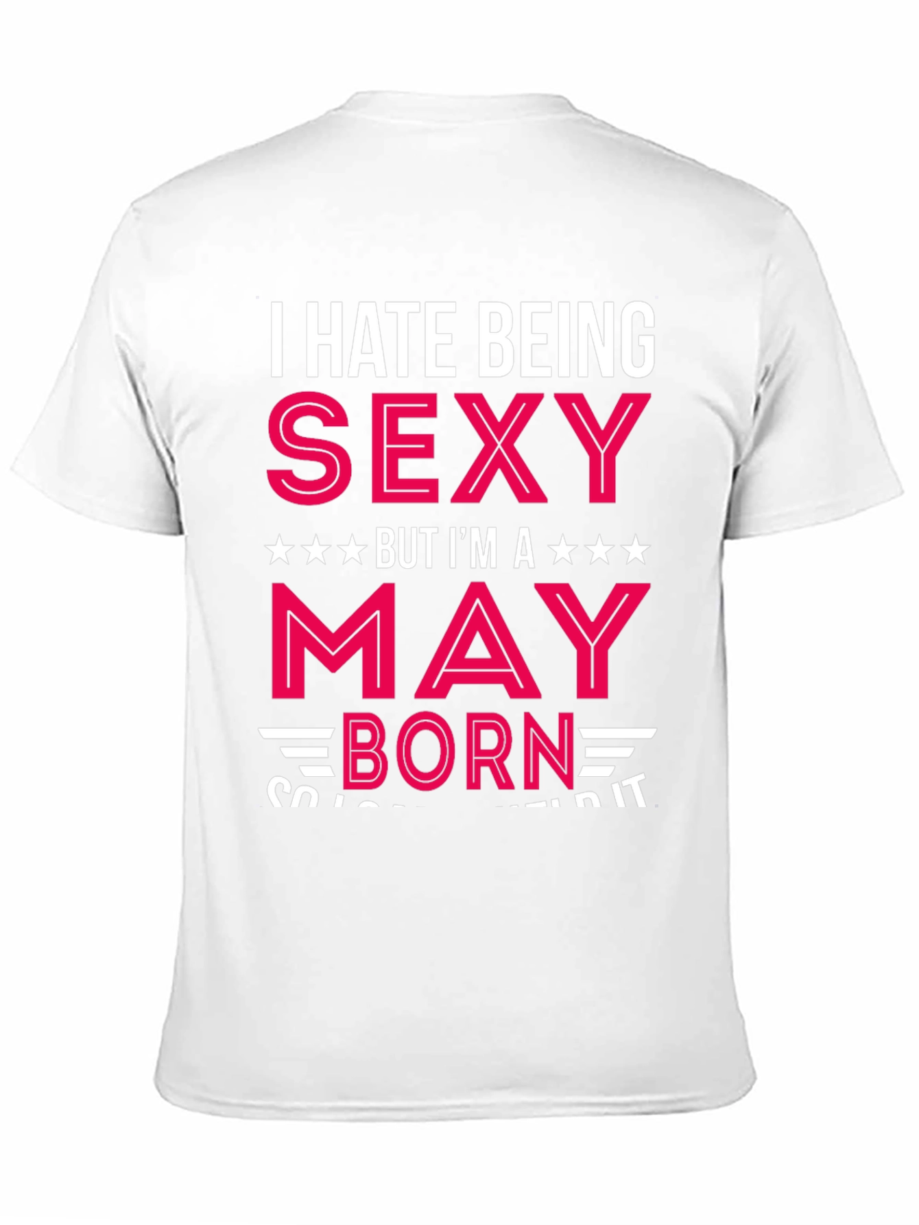 I Hate Being Sexy May Born T-Shirt
