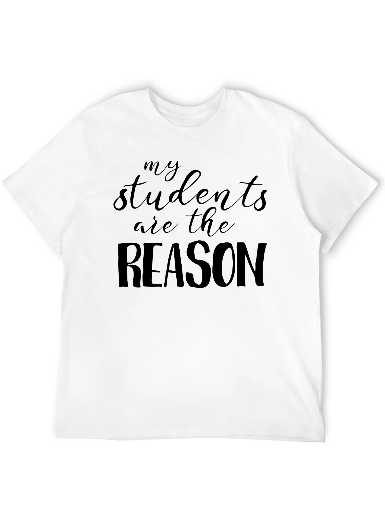 My Students Are The Reason Black T-Shirt