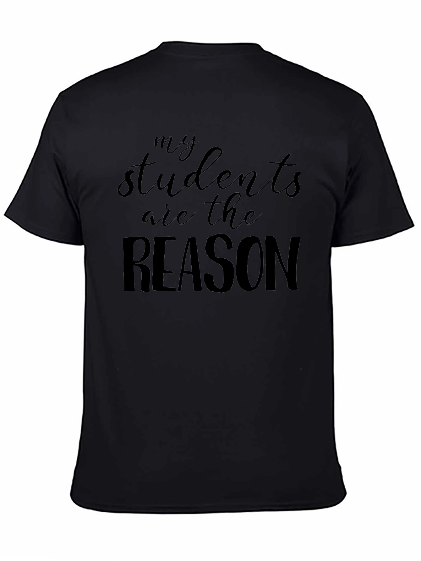 My Students Are The Reason Black T-Shirt