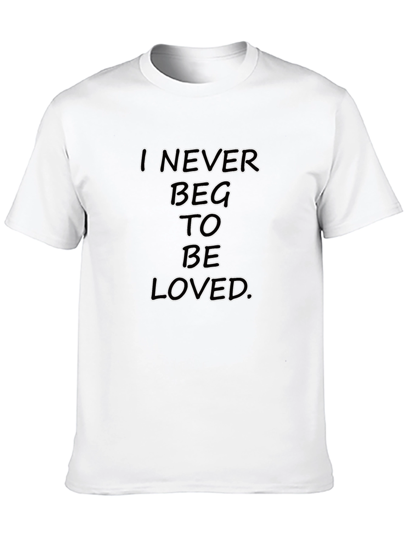 I Never Beg To Be Loved Black Graphic Tee