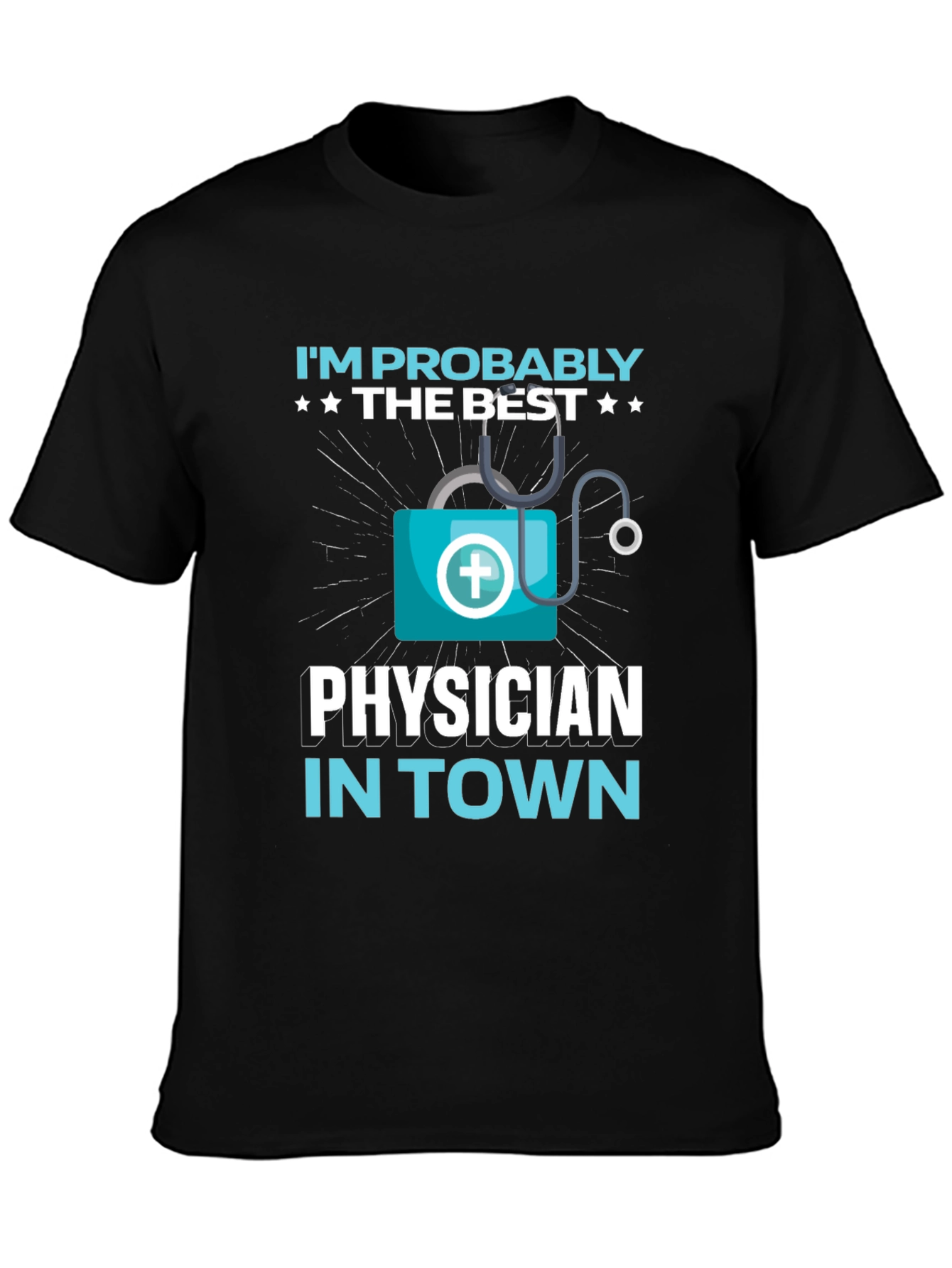 Im Probably The Best Physician In Town Black T-Shirt